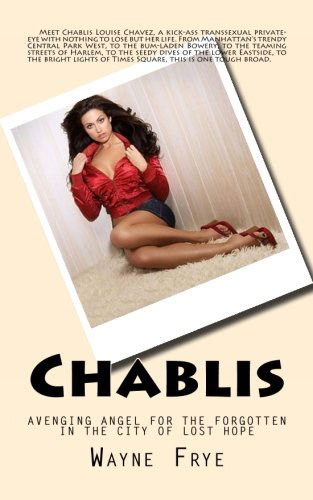 Chablis: Avenging Angel for the Forgotten in the City of Lost Hope - Wayne Frye - Books - Peninsula Publishing - 9780987972873 - December 2, 2013