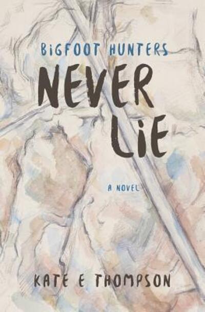 Bigfoot Hunters Never Lie - Kate E. Thompson - Books - TwoNewfs Publishing - 9780990699873 - November 4, 2016