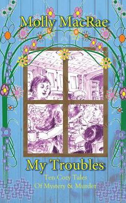 My Troubles - Molly Macrae - Livros - Darkhouse Books - 9780990842873 - 15 de dezembro de 2014