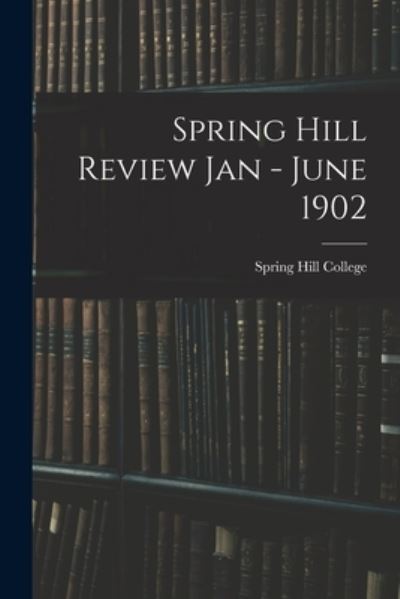 Cover for Spring Hill College · Spring Hill Review Jan - June 1902 (Paperback Bog) (2021)