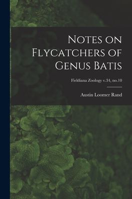 Cover for Austin Loomer 1905-1982 Rand · Notes on Flycatchers of Genus Batis; Fieldiana Zoology v.34, no.10 (Paperback Book) (2021)