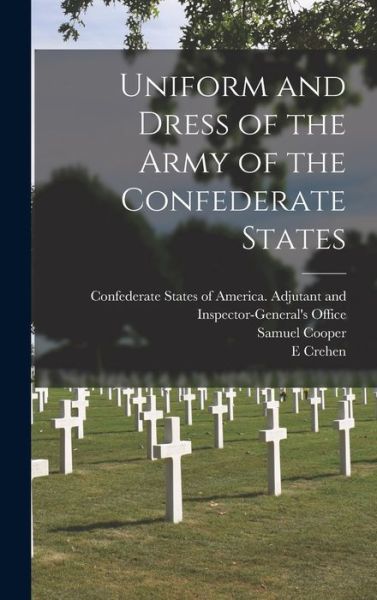 Cover for Samuel 1798-1876 Cooper · Uniform and Dress of the Army of the Confederate States (Hardcover Book) (2021)