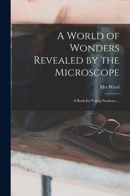 Cover for Mrs Ward · A World of Wonders Revealed by the Microscope (Paperback Book) (2021)