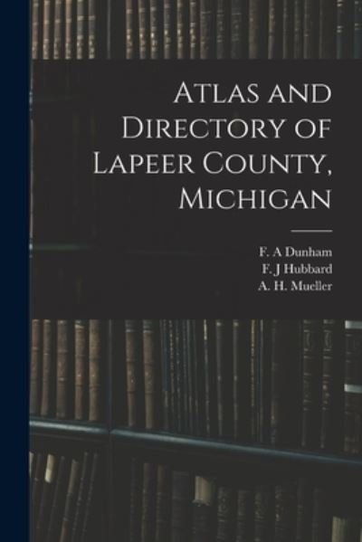 Cover for F A Dunham · Atlas and Directory of Lapeer County, Michigan (Pocketbok) (2021)