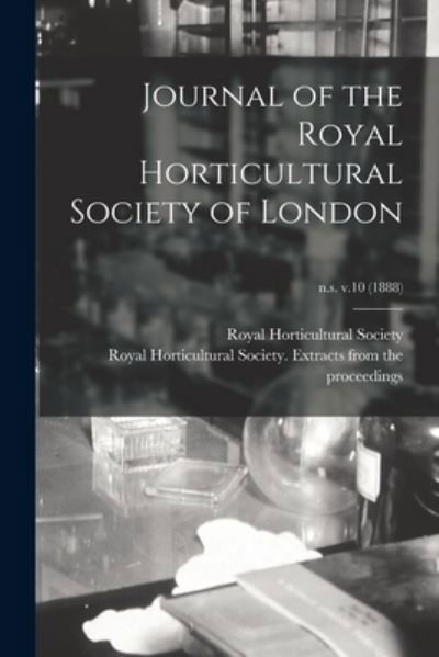 Cover for Royal Horticultural Society (Great Br · Journal of the Royal Horticultural Society of London; n.s. v.10 (1888) (Paperback Book) (2021)