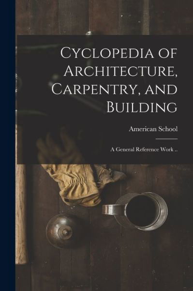 Cover for Ill ) American School (Lansing · Cyclopedia of Architecture, Carpentry, and Building; a General Reference Work .. (Taschenbuch) (2021)