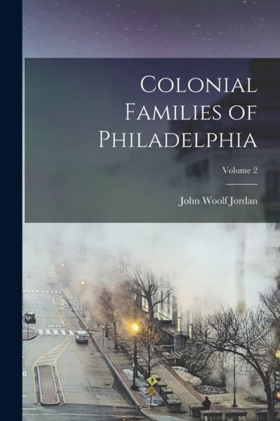 Cover for John Woolf Jordan · Colonial Families of Philadelphia; Volume 2 (Book) (2022)