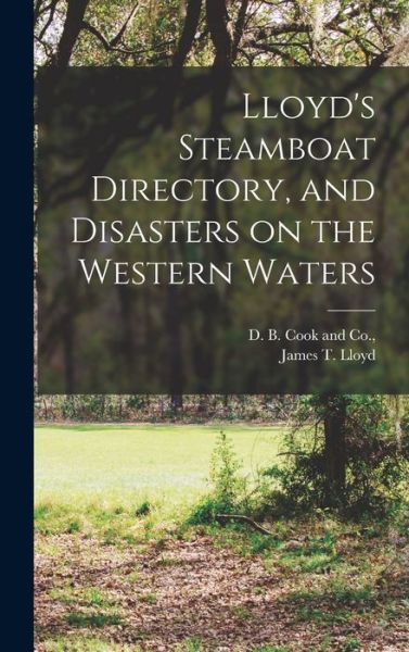Cover for James T. Lloyd · Lloyd's Steamboat Directory, and Disasters on the Western Waters (Book) (2022)