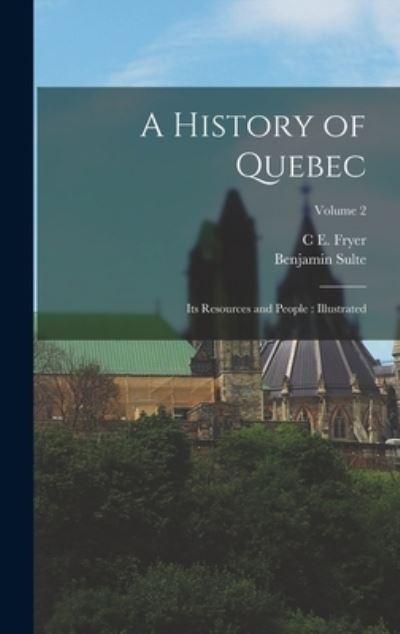 Cover for Benjamin Sulte · History of Quebec : Its Resources and People (Book) (2022)