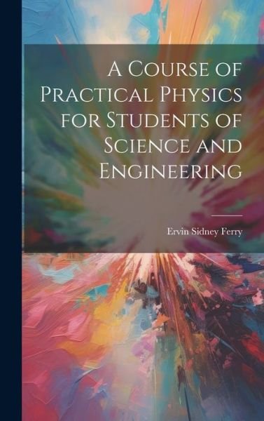Cover for Ervin Sidney Ferry · Course of Practical Physics for Students of Science and Engineering (Buch) (2023)