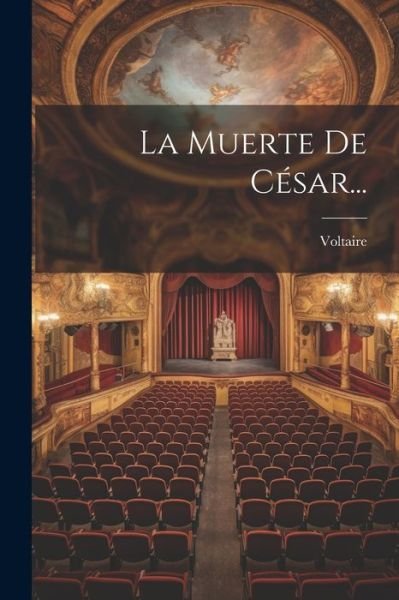 Muerte de César... - Voltaire - Books - Creative Media Partners, LLC - 9781021378873 - July 18, 2023