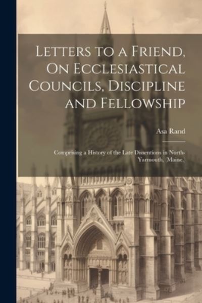 Cover for Asa Rand · Letters to a Friend, on Ecclesiastical Councils, Discipline and Fellowship (Book) (2023)