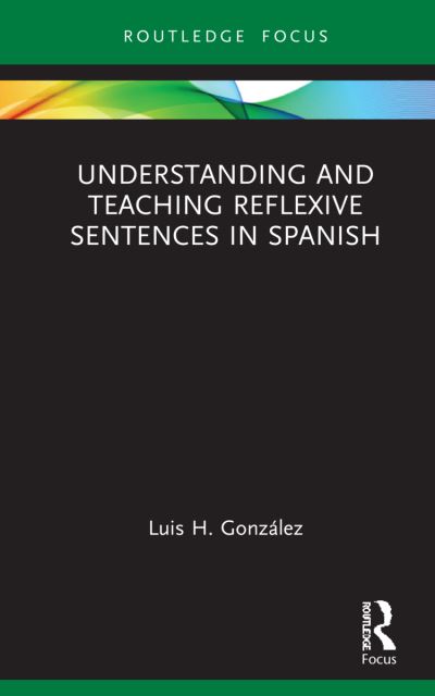 Cover for Luis H. Gonzalez · Understanding and Teaching Reflexive Sentences in Spanish - Verber, Verbed Grammar (Inbunden Bok) (2022)