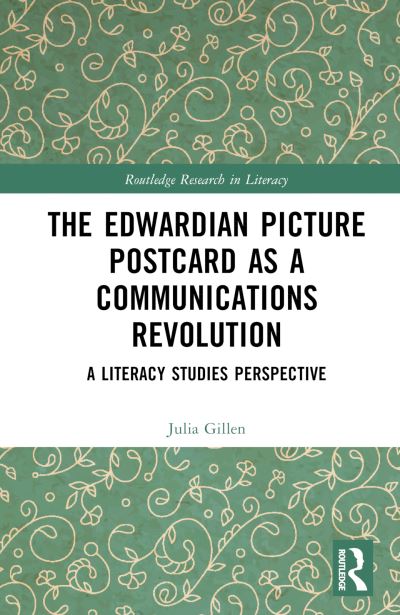 Cover for Gillen, Julia (Lancaster University, UK) · The Edwardian Picture Postcard as a Communications Revolution: A Literacy Studies Perspective - Routledge Research in Literacy (Hardcover Book) (2023)