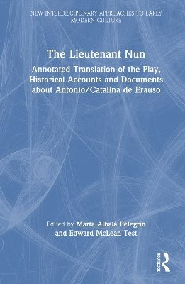 The Lieutenant Nun: Annotated Translation of the Play, Historical Accounts and Documents about Antonio / Catalina de Erauso - New Interdisciplinary Approaches to Early Modern Culture -  - Böcker - Taylor & Francis Ltd - 9781032271873 - 28 mars 2025