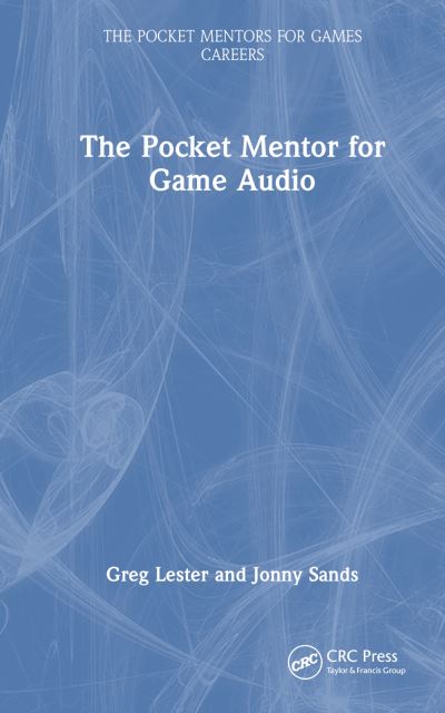 Cover for Greg Lester · The Pocket Mentor for Game Audio - The Pocket Mentors for Games Careers (Gebundenes Buch) (2024)