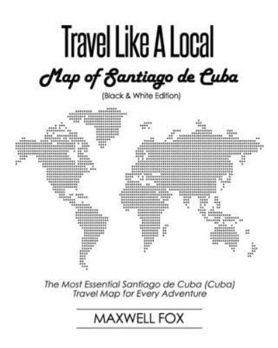 Cover for Maxwell Fox · Travel Like a Local - Map of Santiago de Cuba (Paperback Book) (2019)