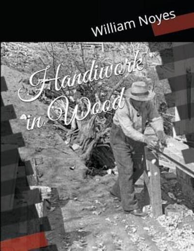 Handiwork in Wood - William Noyes - Books - Independently Published - 9781094619873 - April 15, 2019