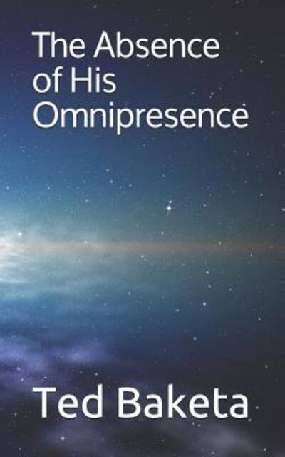 Cover for Ted Baketa · The Absence of His Omnipresence (Paperback Book) (2019)