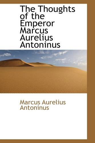 Cover for Marcus Aurelius Antoninus · The Thoughts of the Emperor Marcus Aurelius Antoninus (Paperback Book) (2009)