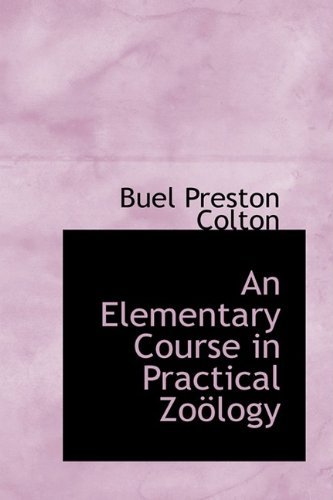 Cover for Buel Preston Colton · An Elementary Course in Practical Zoölogy (Taschenbuch) (2009)
