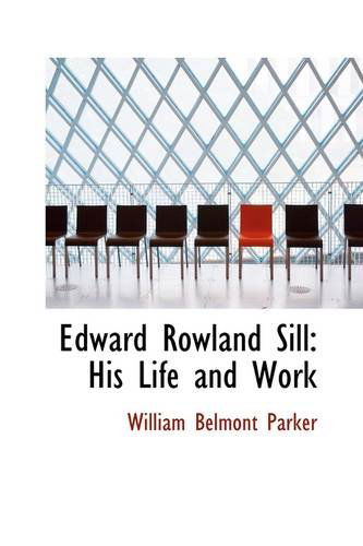 Cover for William Belmont Parker · Edward Rowland Sill: His Life and Work (Pocketbok) (2009)