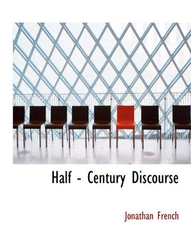 Cover for Jonathan French · Half - Century Discourse (Paperback Book) [Large type / large print edition] (2011)