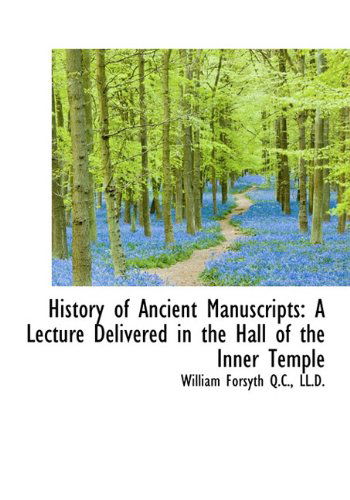 Cover for William Forsyth · History of Ancient Manuscripts: a Lecture Delivered in the Hall of the Inner Temple (Hardcover Book) (2009)