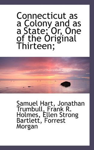 Cover for Frank R. Holmes · Connecticut As a Colony and As a State; Or, One of the Original Thirteen; (Hardcover Book) (2009)