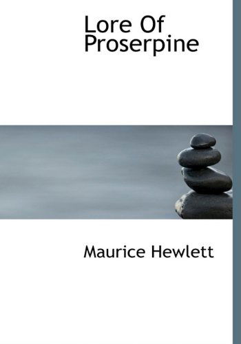 Lore of Proserpine - Maurice Hewlett - Books - BiblioLife - 9781117226873 - November 18, 2009