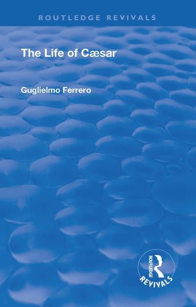 Cover for Guglielmo Ferrero · Revival: The Life of Caesar (1933) - Routledge Revivals (Innbunden bok) (2018)