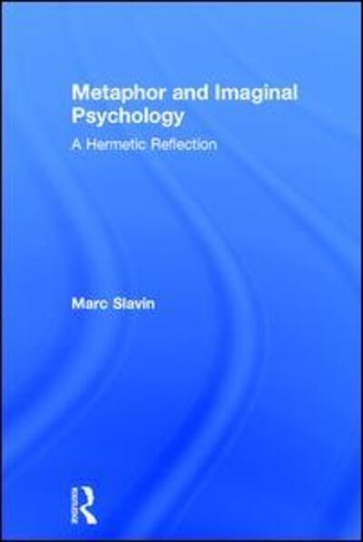 Cover for Marc Slavin · Metaphor and Imaginal Psychology: A Hermetic Reflection (Hardcover Book) (2017)