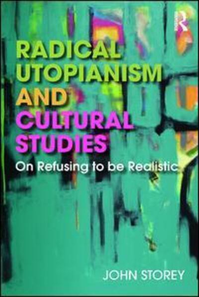 Cover for John Storey · Radical Utopianism and Cultural Studies: On Refusing to be Realistic (Taschenbuch) (2019)