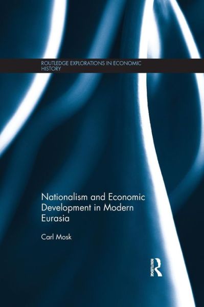 Cover for Mosk, Carl (University of Victoria, Canada) · Nationalism and Economic Development in Modern Eurasia - Routledge Explorations in Economic History (Paperback Book) (2015)