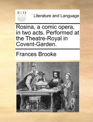 Cover for Frances Brooke · Rosina, a Comic Opera, in Two Acts. Performed at the Theatre-royal in Covent-garden. (Paperback Book) (2010)