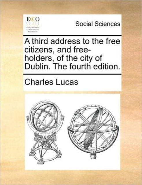 Cover for Charles Lucas · A Third Address to the Free Citizens, and Free-holders, of the City of Dublin. the Fourth Edition. (Paperback Book) (2010)