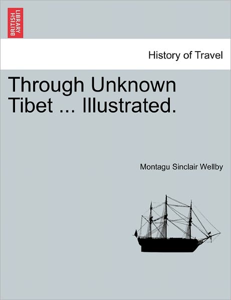 Cover for Montagu Sinclair Wellby · Through Unknown Tibet ... Illustrated. (Paperback Book) (2011)