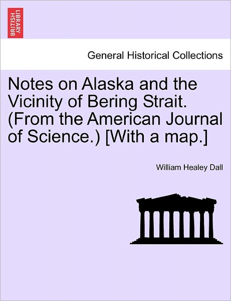 Cover for William Healey Dall · Notes on Alaska and the Vicinity of Bering Strait. (From the American Journal of Science.) [with a Map.] (Paperback Book) (2011)