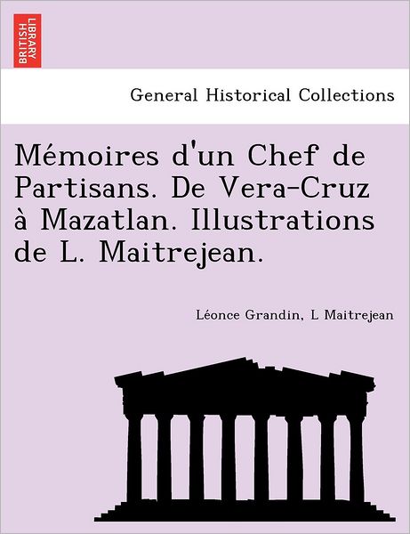 Cover for Le Once Grandin · Me Moires D'un Chef De Partisans. De Vera-cruz a Mazatlan. Illustrations De L. Maitrejean. (Paperback Book) (2012)