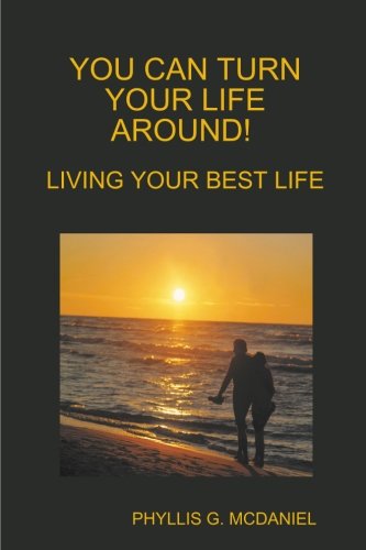 Cover for Phyllis G. Mcdaniel · You Can Turn Your Life Around! Living Your Best Life (Paperback Book) (2013)