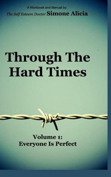 Through the Hard Times - The Self Esteem Doctor Simone Alicia - Książki - Blurb - 9781320530873 - 21 lipca 2015