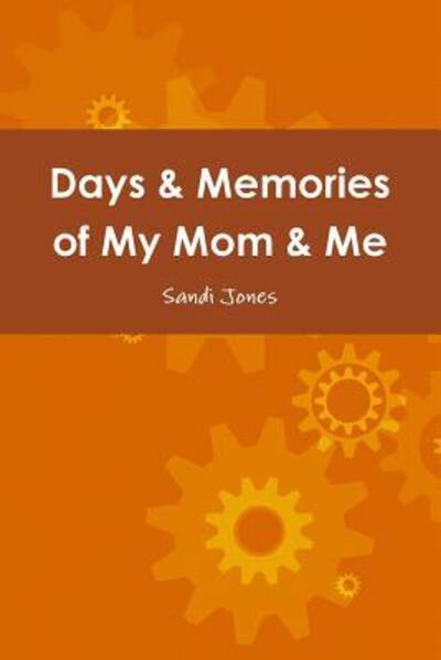 Cover for Sandi Jones · Days &amp; Memories of My Mom &amp; Me (Paperback Book) (2015)