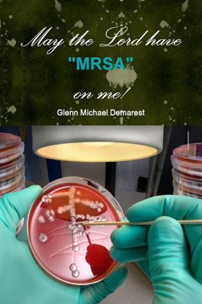 Cover for Glenn Michael Demarest · May the Lord Have &quot;Mrsa&quot; on Me! (Paperback Book) (2016)