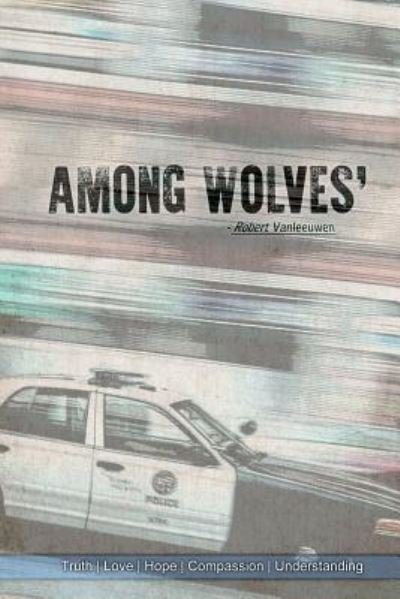 Among Wolves' - Robert Vanleeuwen - Bøger - Lulu.com - 9781365812873 - 9. marts 2017