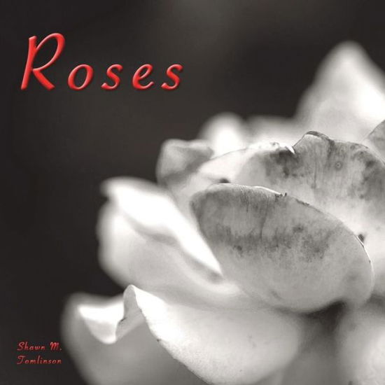 Cover for Shawn M Tomlinson · Voyages of Photography : Roses (Paperback Book) (2018)