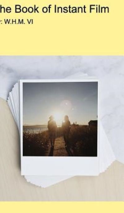 Cover for Whm VI · The Book of Instant Film (Hardcover bog) (2018)