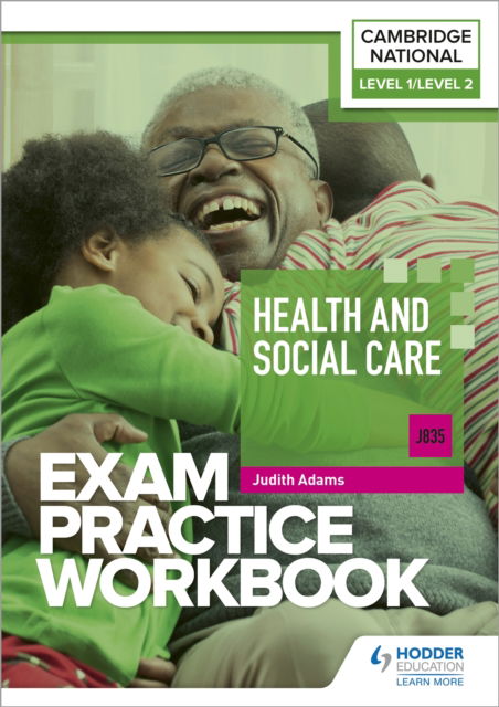 Level 1/Level 2 Cambridge National in Health and Social Care (J835) Exam Practice Workbook - Judith Adams - Książki - Hodder Education - 9781398384873 - 25 sierpnia 2023