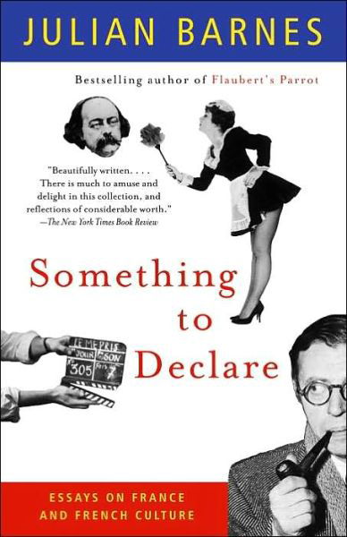 Something to Declare: Essays on France and French Culture - Julian Barnes - Bøger - Vintage - 9781400030873 - 9. september 2003