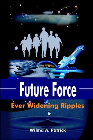 Future Force: Ever Widening Ripples - Wilma A. Patrick - Bøker - 1st Book Library - 9781403336873 - 6. august 2002