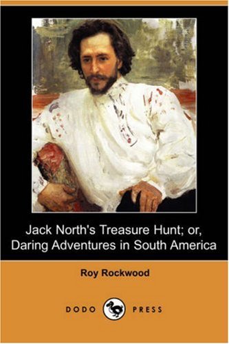 Cover for Roy Rockwood · Jack North's Treasure Hunt; Or, Daring Adventures in South America (Dodo Press) (Pocketbok) (2007)